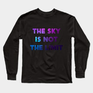 The Sky is Not the Limit Long Sleeve T-Shirt